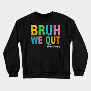 Bye Bruh We Out End Of School Crewneck Sweatshirt